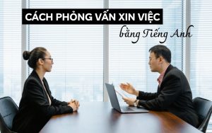 cách phỏng vấn xin việc bằng tiếng Anh